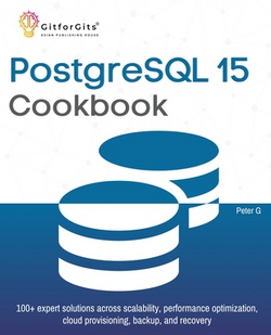PostgreSQL 15 Cookbook|Peter G