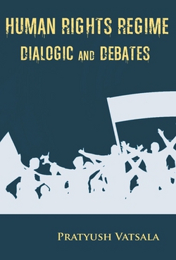 Human Rights Regime Dialogic and Debates|Pratyush Vatsala