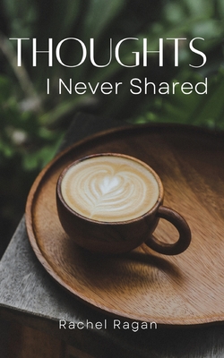 Thoughts I Never Shared|Rachel Ragan