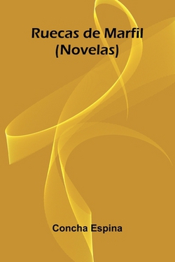 Ruecas De Marfil (Novelas)|Concha Espina