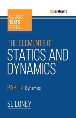 The Elements of Statics & Dynamics Part 2 Dynamics|Sl Loney