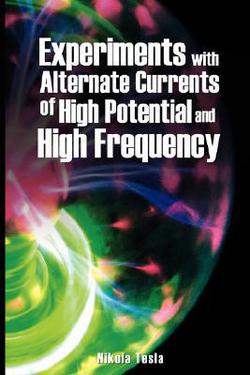 Experiments with Alternate Currents of High Potential and High Frequency|Nikola Tesla