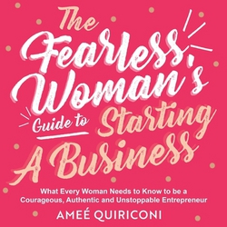 The Fearless Woman's Guide to Starting a Business|Ameé Quiriconi