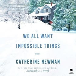We All Want Impossible Things|Catherine Newman