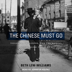 The Chinese Must Go|Beth Lew-Williams