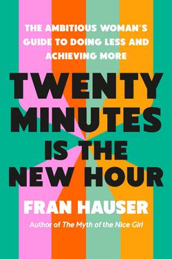 Twenty Minutes Is the New Hour|Fran Hauser