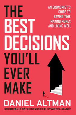 The Best Decisions You'll Ever Make|Daniel Altman