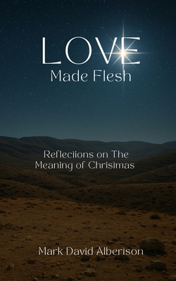 Love Made Flesh|Mark David Albertson