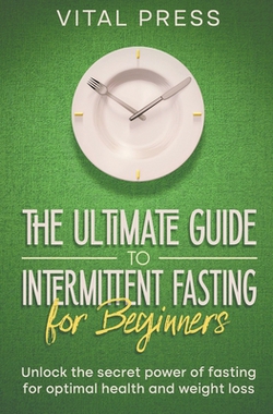 The ultimate Guide to Intermittent Fasting for Beginners|Vital Press