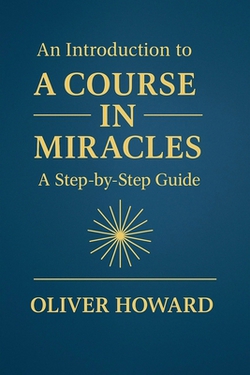 An Introduction to A Course in Miracles|Oliver Howard
