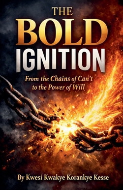The Bold Ignition|Kwesi Kwakye Korankye Kesse