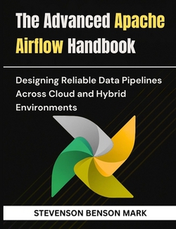 The Advanced Apache Airflow Handbook|Stevenson Benson Mark