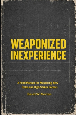Weaponized Inexperience|David W. Morton