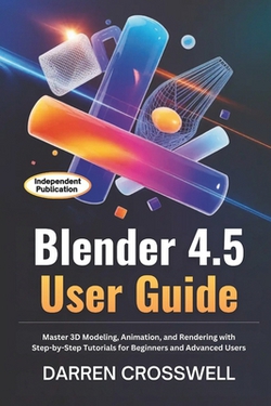 Blender 4.5 User Guide|Darren Crosswell