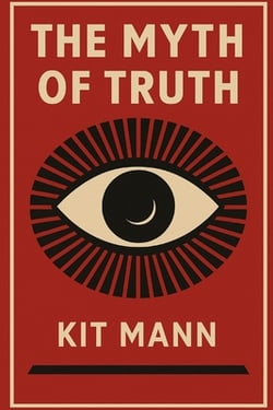 The Myth of Truth|Kit Mann