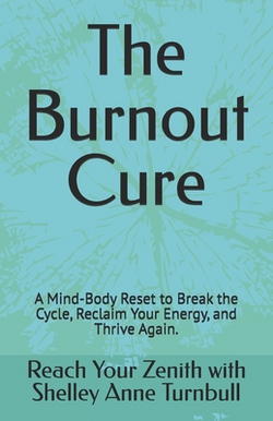 The Burnout Cure|Reach Your Zenith Shelley Anne Turnbull