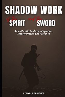 Shadow Work of the Spirit and the Sword|Kerwin Halim Rodriguez