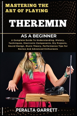 Mastering the Art of Playing Theremin as a Beginner|Peralta Garrett