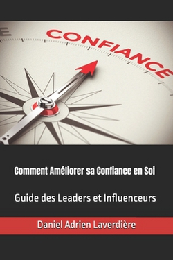 Comment Améliorer sa Confiance en Soi|Daniel Adrien Laverdière