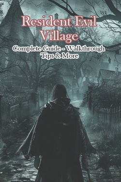 Resident Evil Village Complete Guide - Walkthrough - Tips & More|Vilrush