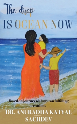 The Drop is Ocean Now|Anuradha Katyal Sachdev