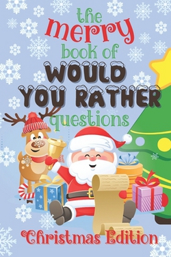 The Merry Book of Would You Rather Questions - Christmas Edition|Loulou Joy