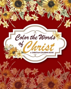 Color The Words Of Christ (A Christian Coloring Book)|Alex Dahlka