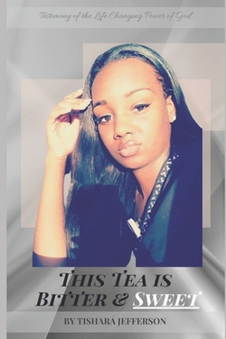 This Tea is Bitter and Sweet|Tishara Jefferson