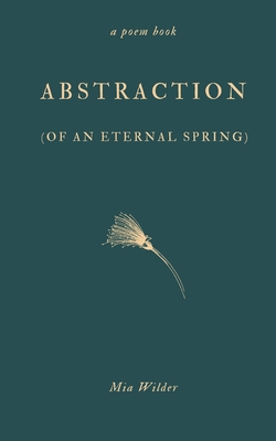Abstraction (of an Eternal Spring)|Mia Wilder