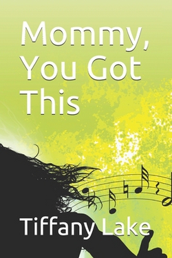 Mommy, You Got This|Tiffany Rochelle Lake