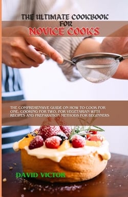 The Ultimate Cookbook for Novice Cooks|David Victor