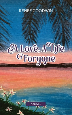 A Love, A Life Forgone|Renee Goodwin