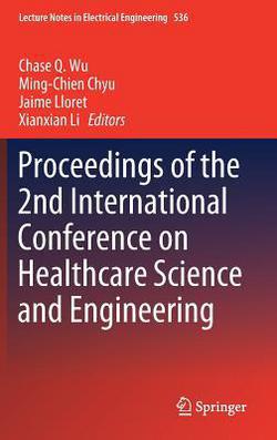 Proceedings of the 2nd International Conference on Healthcare Science and Engineering|Chase Q. Wu