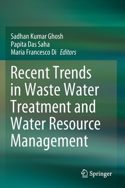Recent Trends in Waste Water Treatment and Water Resource Management|Sadhan Kumar Ghosh