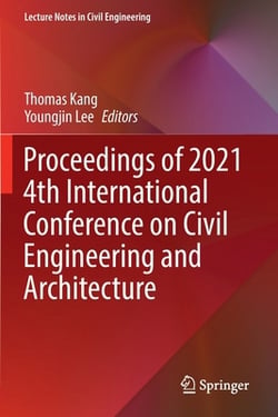 Proceedings of 2021 4th International Conference on Civil Engineering and Architecture|Thomas Kang