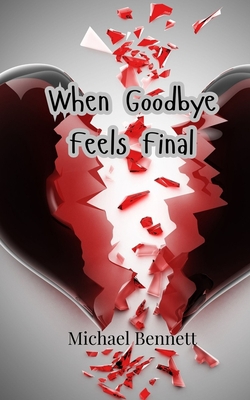 When Goodbye Feels Final|Michael Bennett