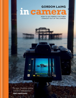 In Camera: How to Get Perfect Pictures Straight Out of the Camera|Gordon Laing