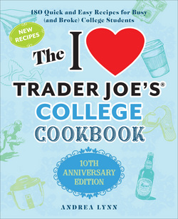 The I Love Trader Joe's College Cookbook: 10th Anniversary Edition|Andrea Lynn