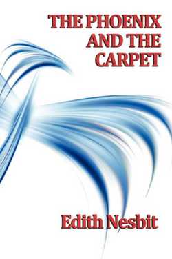 The Phoenix and The Carpet|Edith Nesbit