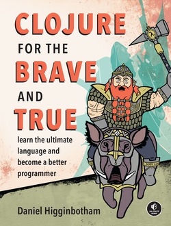 Clojure for the Brave and True|Daniel Higginbotham