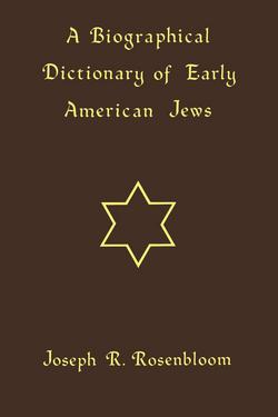 A Biographical Dictionary of Early American Jews|Joseph R. Rosenbloom