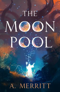 The Moon Pool|A. Merritt