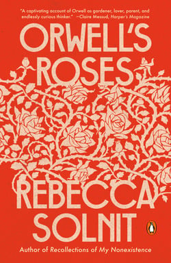 Orwell's Roses|Rebecca Solnit