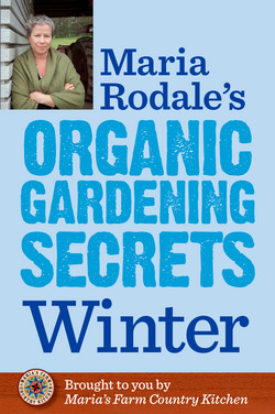 Maria Rodale's Organic Gardening Secrets: Winter|Maria Rodale